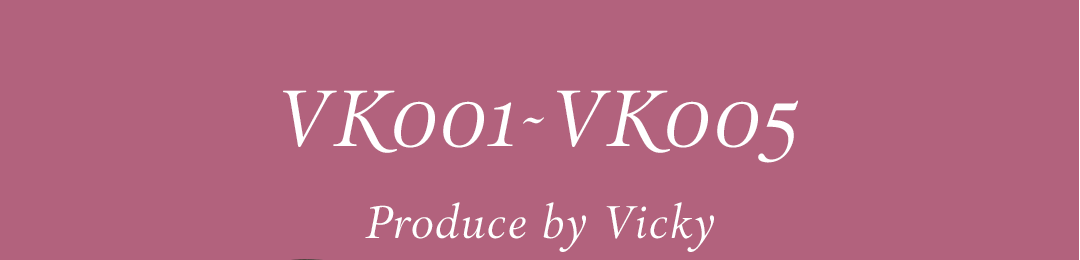 VK001~VK005 Produce by Vicky