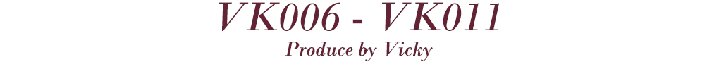 VK006-VK011 Produce by Vicky